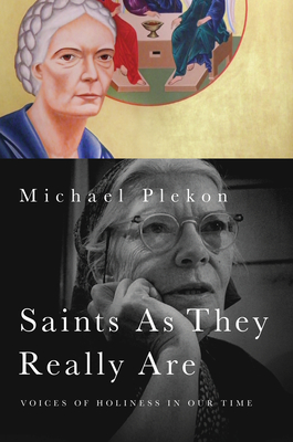 Saints As They Really Are: Voices of Holiness in Our Time - Plekon, Michael