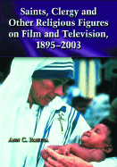 Saints, Clergy and Other Religious Figures on Film and Television, 1895-2003