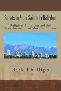 Saints in Zion, Saints in Babylon: Religious Pluralism and the Transformation of Mormon Culture