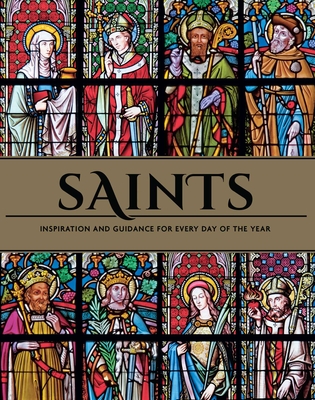 Saints: Inspiration and Guidance for Every Day of the Year Book of Saints Rediscover the Saints - Weldon Owen