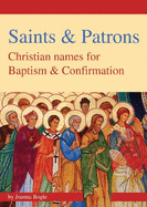 Saints & Patrons: Christian Names for Baptism and Confirmation.