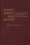 Saints, Slaves, and Blacks: The Changing Place of Black People Within Mormonism