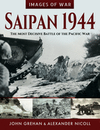 Saipan 1944: The Most Decisive Battle of the Pacific War