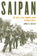 Saipan: The Battle That Doomed Japan in World War II