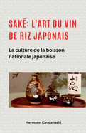 Sak: l'art du vin de riz japonais La culture de la boisson nationale japonaise