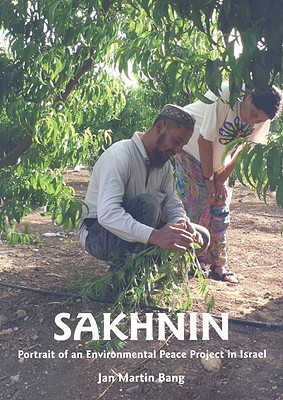 Sakhnin: Portrait of an Environmental Peace Project in Israel - Bang, Jan Martin