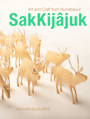 Sakkijjuk: Art and Craft from Nunatsiavut - Igloliorte, Heather