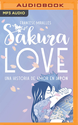 Sakura Love (Spanish Edition): Una Historia de Amor En Jap?n - Casa de Col on de Las Palmas, and Becerril, Diego (Read by)