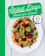 Salad Days Salads for Dinner: 80 Recipes for Fresh & Natural Salads