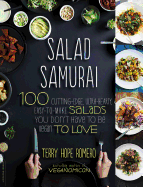 Salad Samurai: 100 Cutting-Edge, Ultra-Hearty, Easy-To-Make Salads You Don't Have to Be Vegan to Love