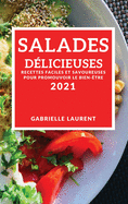 Salades Dlicieuses 2021 (Delicious Salad Recipes 2021 French Edition): Recettes Faciles Et Savoureuses Pour Promouvoir Le Bien-tre