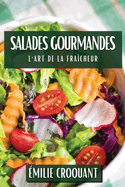 Salades Gourmandes: L'Art de la Fracheur