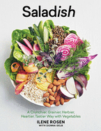 Saladish: A Crunchier, Grainier, Herbier, Heartier, Tastier Way with Vegetables