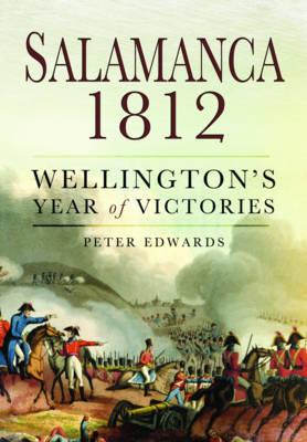 Salamanca 1812: Wellington's Year of Victories - Edwards, Peter