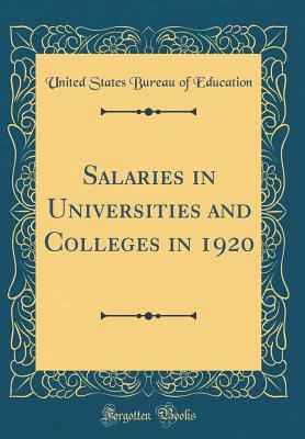 Salaries in Universities and Colleges in 1920 (Classic Reprint) - Education, United States Bureau of