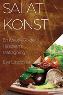 Salatkonst: En Kreativ Guide till Hlsosam Matlagning