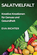 Salatvielfalt: Kreative Kreationen fr Genuss und Gesundheit