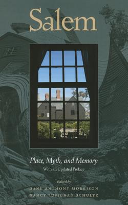 Salem: Place, Myth, and Memory - Morrison, Dane Anthony (Editor), and Schultz, Nancy Lusignan (Editor)