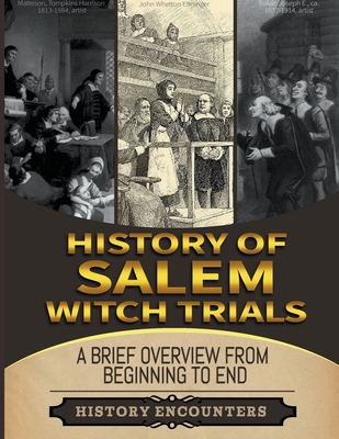 Salem Witch Trials: A Brief Overview from Beginning to the End - Encounters, History