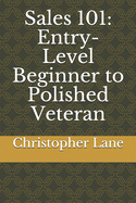 Sales 101: Entry-Level Beginner to Polished Veteran