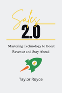 Sales 2.0: Mastering Technology to Boost Revenue and Stay Ahead