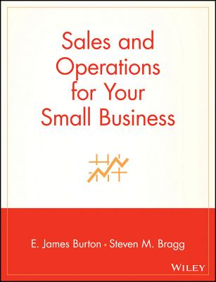 Sales and Operations for Your Small Business - Burton, Edwin T, and Bragg, Steven M