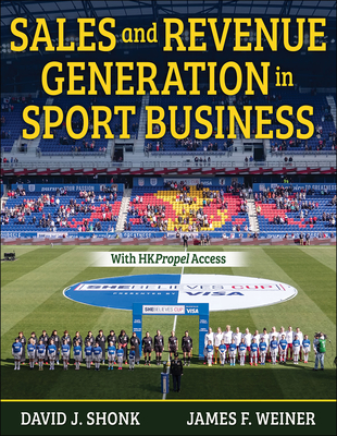 Sales and Revenue Generation in Sport Business - Shonk, David J, and Weiner, James F