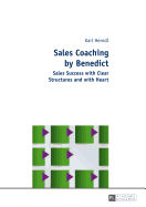 Sales Coaching by Benedict: Sales Success With Clear Structures and With Heart