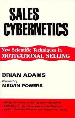 Sales Cybernetics: The Psychology of Selling - Adams, Brian
