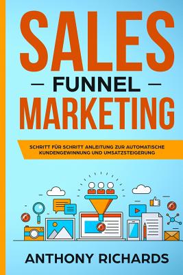 Sales Funnel: Sales Funnel Marketing: Schritt F - Richards, Anthony