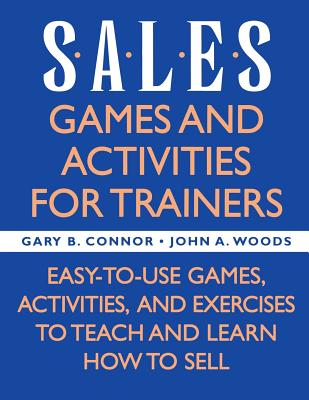 Sales: Games and Activities for Trainers - Connor, Gary B, and Woods, John A