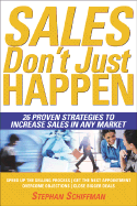 Sales Just Don't Happen: 26 Proven Strategies to Increase Sales in Any Market