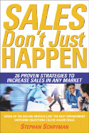 Sales Just Don't Happen: 26 Proven Strategies to Increase Sales in Any Market - Schiffman, Stephan