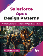 Salesforce Apex Design Patterns: Architecting Salesforce solutions with Apex design patterns (English Edition)