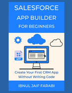 Salesforce App Builder for Beginners: Create Your First CRM App Without Writing Code
