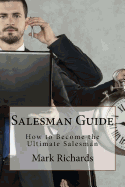Salesman Guide: How to Become the Ultimate Salesman