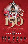Salford Red Devils - 150: A Comprehensive Record 1873-2022