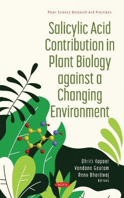 Salicylic Acid Contribution in Plant Biology against a Changing Environment - Kapoor, Dhriti (Editor)