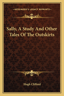Sally, a Study, and Other Tales of the Outskirts