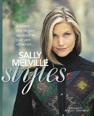 Sally Melville Styles: A Unique and Elegant Approach to Your Yarn Collection - Melville, Sally, and Xenakis, Alexis (Photographer)