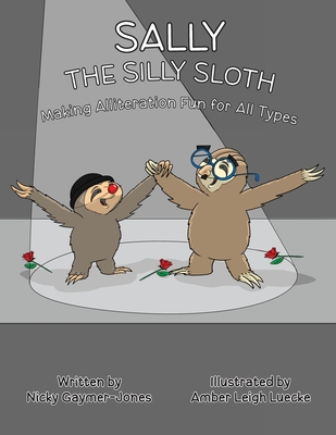 Sally the Silly Sloth: Read Aloud Books, Books for Early Readers, Making Alliteration Fun! - Gaymer-Jones, Nicky