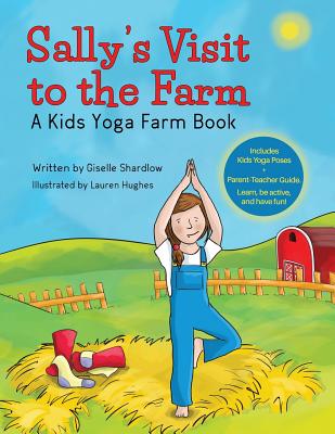 Sally's Visit to the Farm: A Kids Yoga Farm Book - Shardlow, Giselle