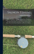 Salmon Fishing: With a Frontispiece by Joseph Farquharson, a Facsimile in Colours of a Model Set of Flies for Scotland, Ireland, England and Wales, Illustrations of Angling Scenes Characteristic of These Parts of the United Kingdom, and Pictures of Salmon