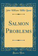 Salmon Problems (Classic Reprint)