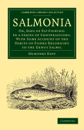 Salmonia: Or, Days of Fly Fishing: In a Series of Conversations. With Some Account of the Habits of Fishes Belonging to the Genus Salmo