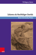 Salomo ALS Nachfolger Davids: Die Dynastieverheissung in 2 Sam 7,11b-16 Und Ihre Rezeption in 1 Kon 1-11