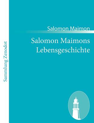 Salomon Maimons Lebensgeschichte: (1754-1800) - Maimon, Salomon