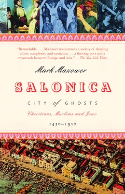 Salonica, City of Ghosts: Christians, Muslims and Jews 1430-1950 - Mazower, Mark