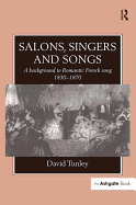 Salons, Singers and Songs: A Background to Romantic French Song 1830-1870