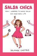 Salsa Chica: How I Learned To Dance Salsa And Avoid Real Life
